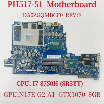 DA0ZGQMBCF0 дънна Платка за лаптоп Acer PH517-51 Процесор: I7-8750H SR3YY Графичен процесор: N17E-G2-A1 GTX1070 8 GB DDR4 100% Тест В ред